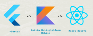 Flutter Vs Kotlin Multi platform Mobile Kotlin Native Vs React Native