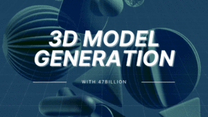 3D model generation 47Billion